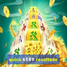 quina 6589 resultado